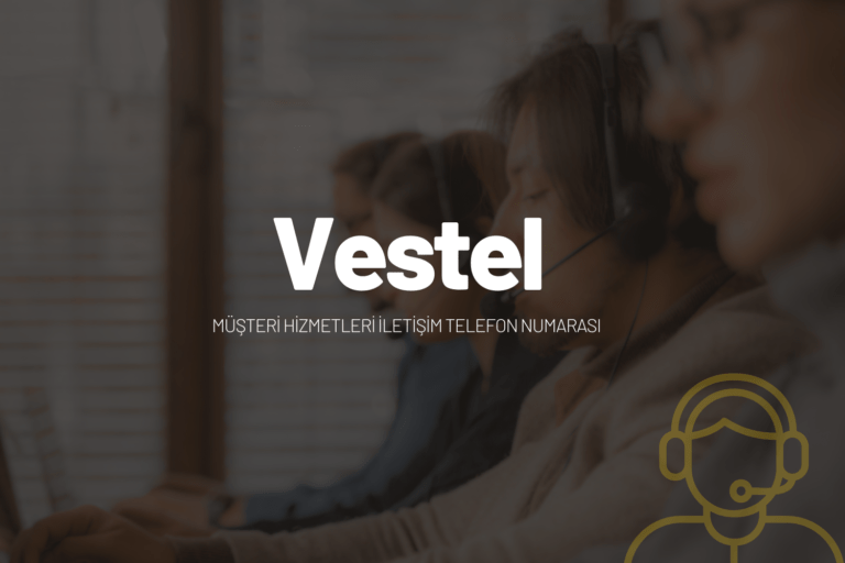 Vestel Müşteri Hizmetleri İletişim Telefon Numarası