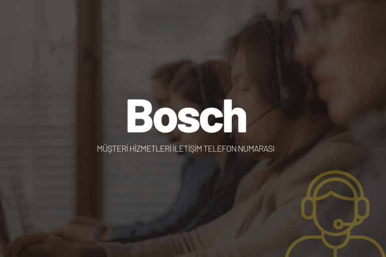 Bosch Müşteri Hizmetleri İletişim Telefon Numarası