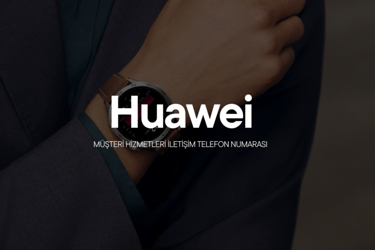 Huawei Müşteri Hizmetleri İletişim Telefon Numarası